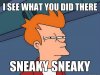 1183490d1376001399-pawn-stars-what-watch-i-see-what-you-did-there-futurama-fry-sneaky-sneak-hk7g.jpg