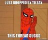 just-dropped-by-to-say-this-thread-sucks-thumb.jpg