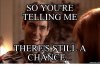 so-youre-telling-me-theres-still-a-chance-memes-com-16169786.jpg